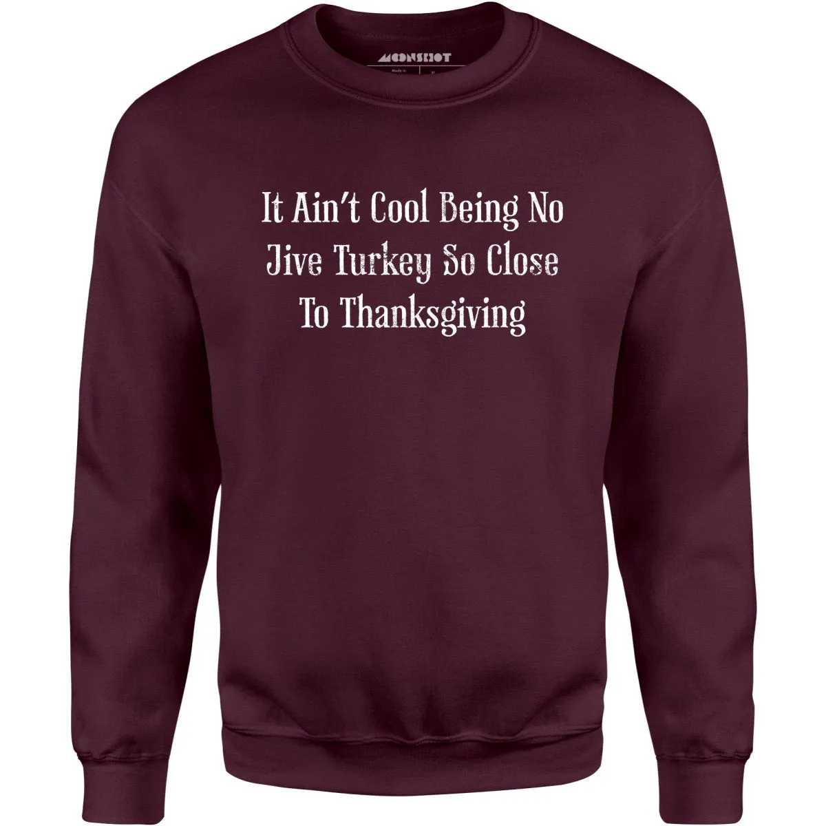 It Ain't Cool Being No Jive Turkey So Close to Thanksgiving - Unisex Sweatshirt
