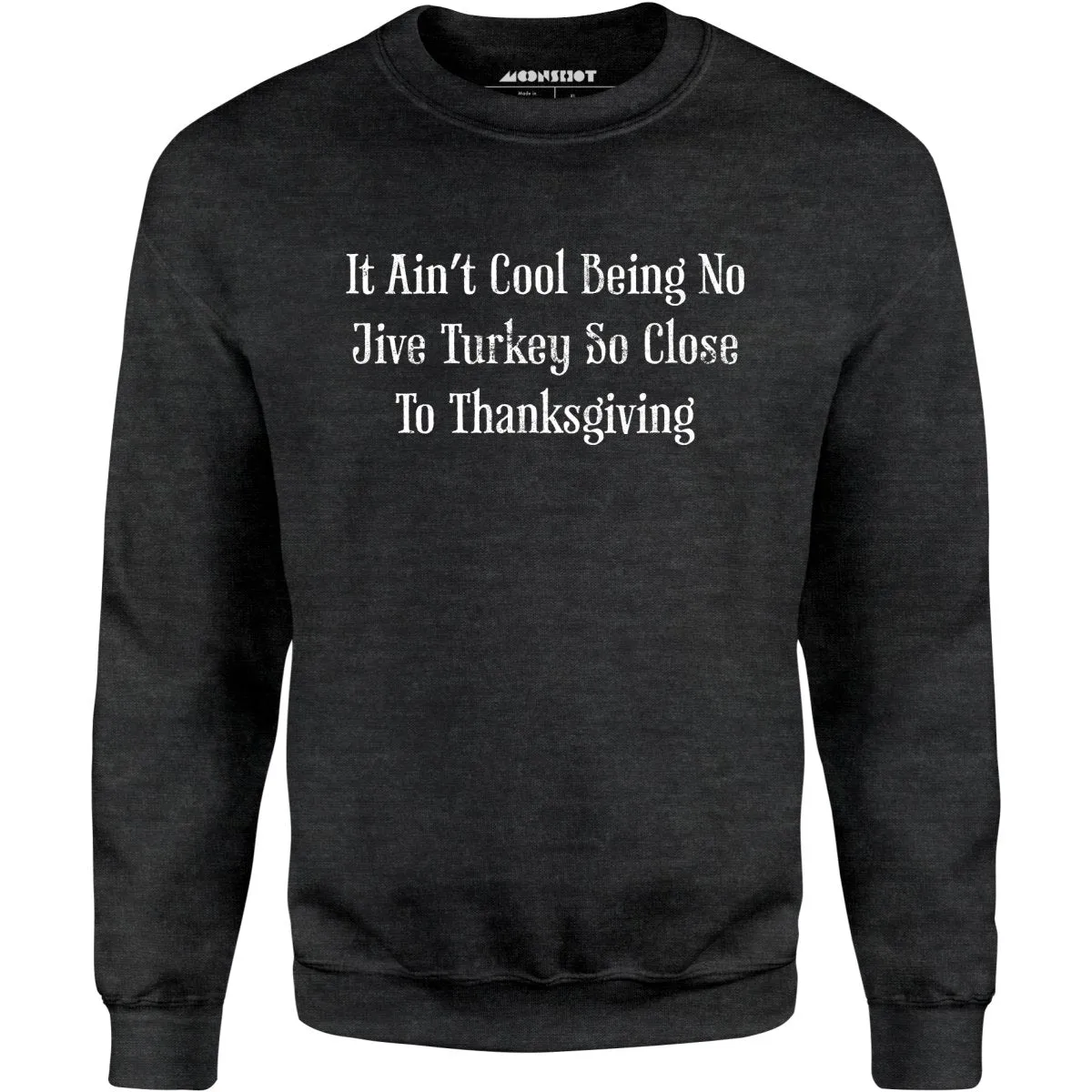 It Ain't Cool Being No Jive Turkey So Close to Thanksgiving - Unisex Sweatshirt