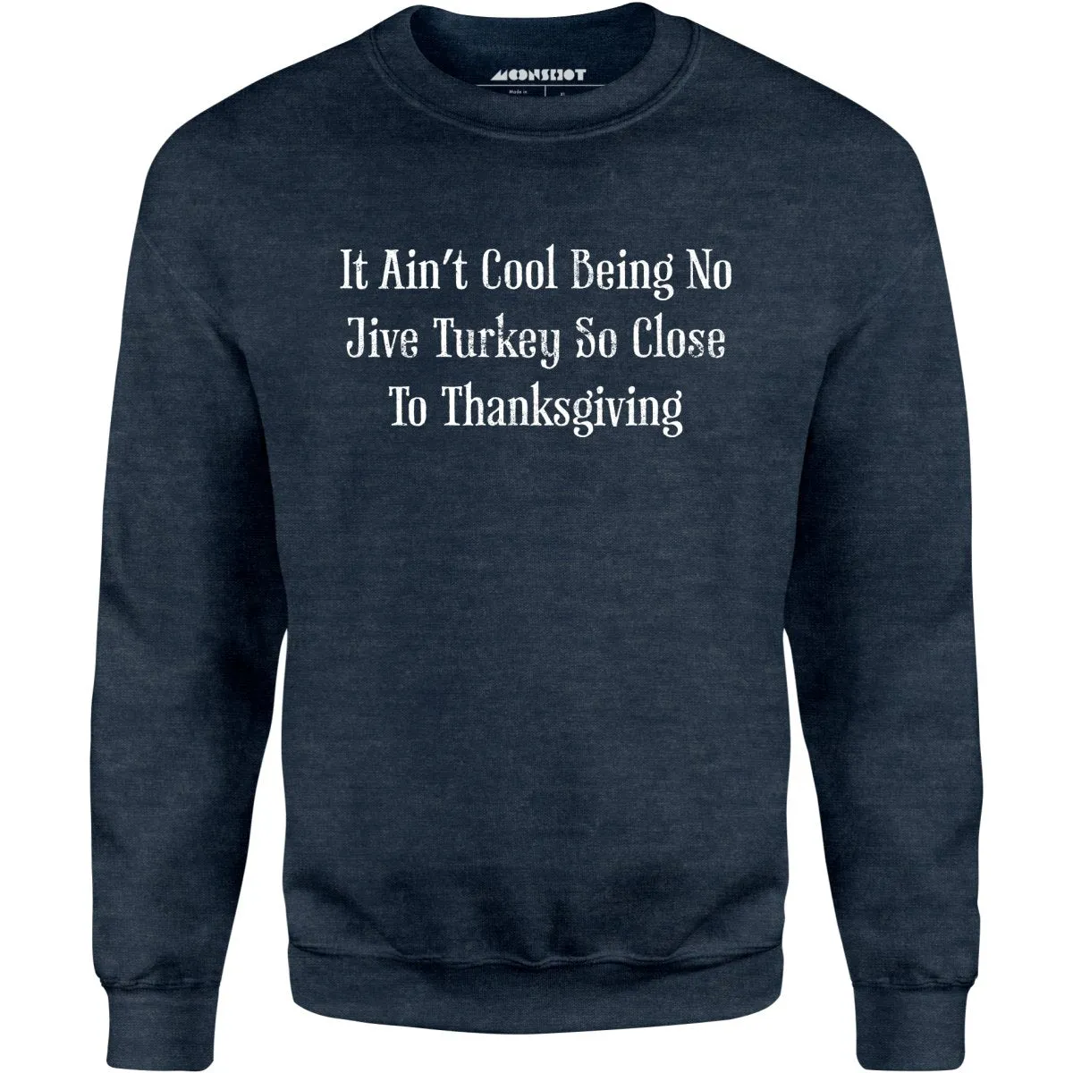 It Ain't Cool Being No Jive Turkey So Close to Thanksgiving - Unisex Sweatshirt