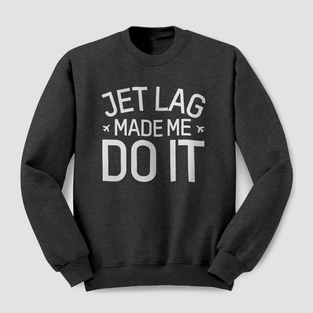 Jet Lag Made Me Do It - Sweatshirt